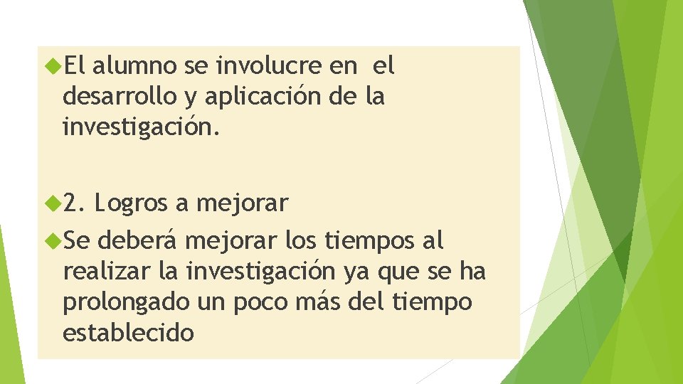  El alumno se involucre en el desarrollo y aplicación de la investigación. 2.