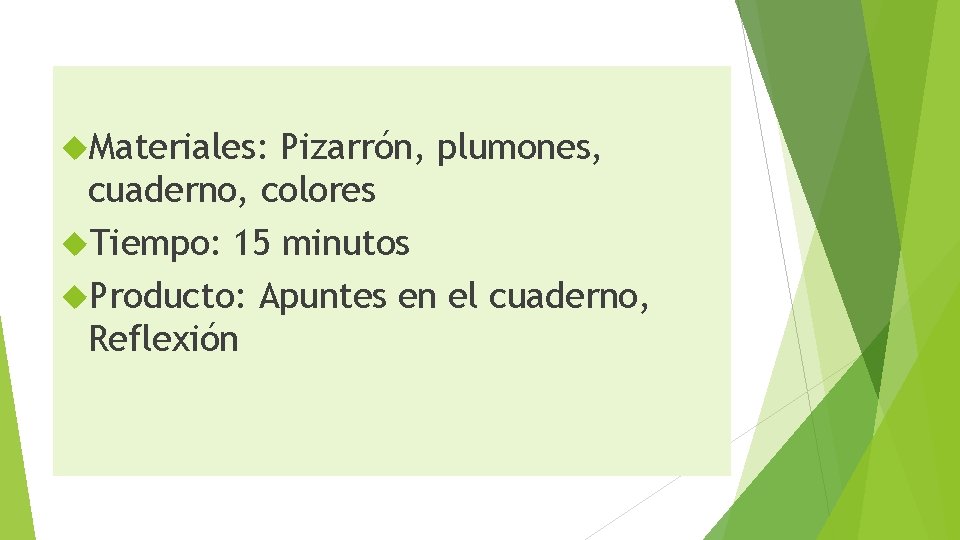  Materiales: Pizarrón, plumones, cuaderno, colores Tiempo: 15 minutos Producto: Apuntes en el cuaderno,