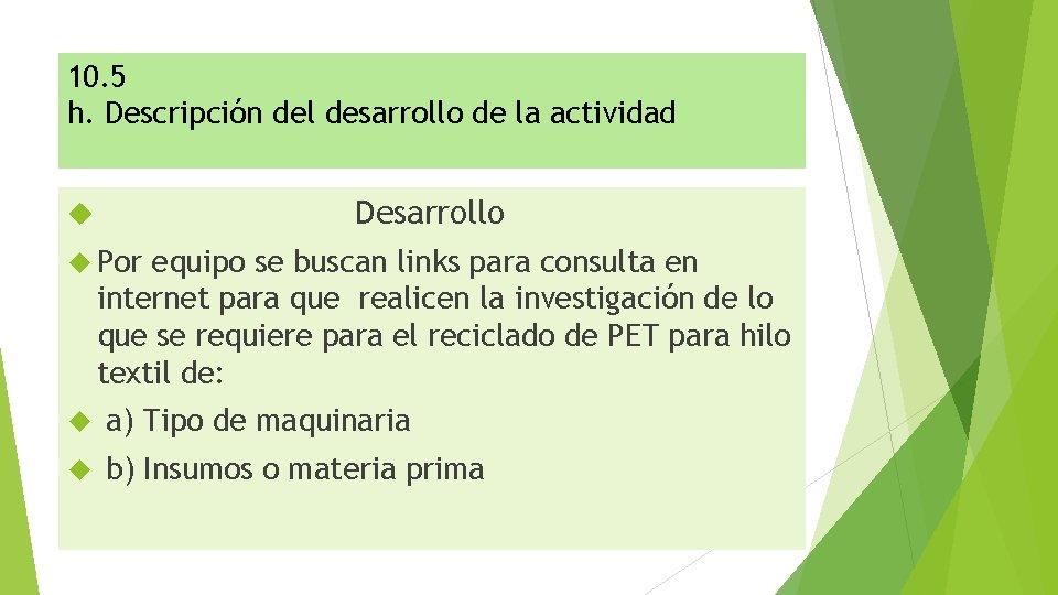 10. 5 h. Descripción del desarrollo de la actividad Desarrollo Por equipo se buscan