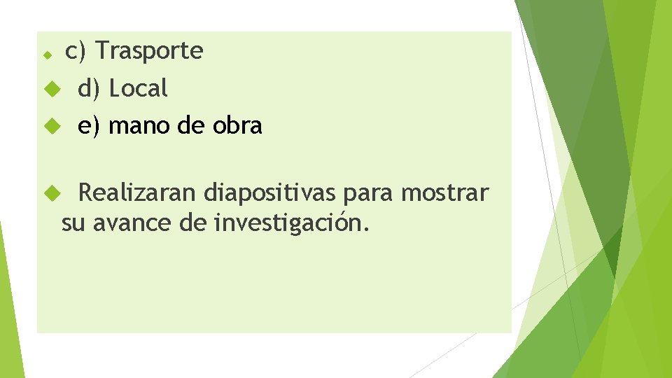 c) Trasporte d) Local e) mano de obra Realizaran diapositivas para mostrar su avance