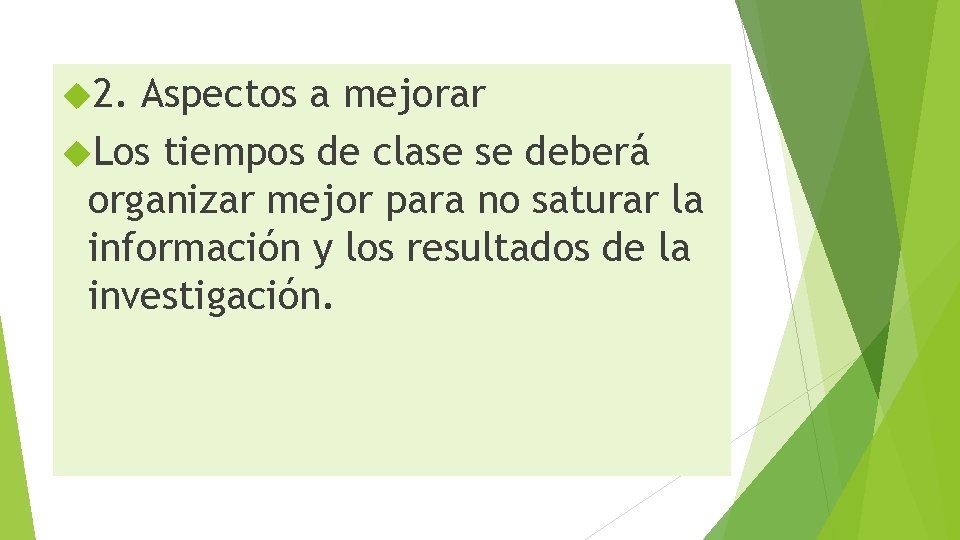  2. Aspectos a mejorar Los tiempos de clase se deberá organizar mejor para