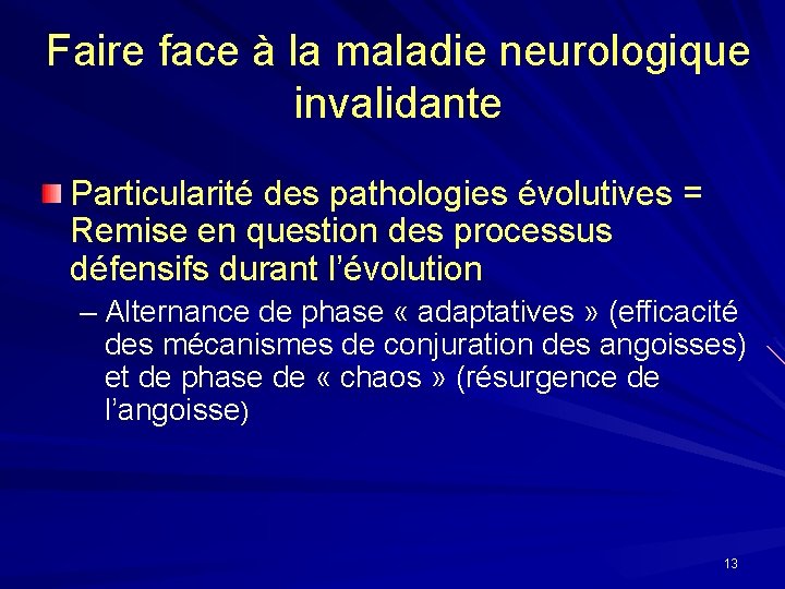 Faire face à la maladie neurologique invalidante Particularité des pathologies évolutives = Remise en