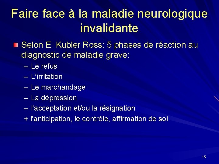 Faire face à la maladie neurologique invalidante Selon E. Kubler Ross: 5 phases de