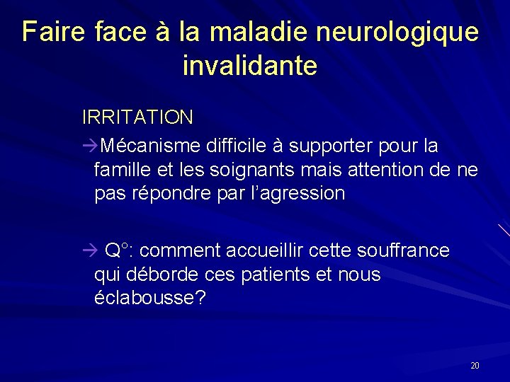 Faire face à la maladie neurologique invalidante IRRITATION Mécanisme difficile à supporter pour la