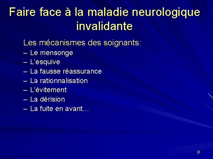 Faire face à la maladie neurologique invalidante Les mécanismes des soignants: – – –