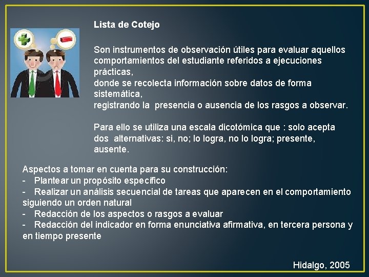 Lista de Cotejo Son instrumentos de observación útiles para evaluar aquellos comportamientos del estudiante Lista de Cotejo Son instrumentos de observación útiles para evaluar aquellos comportamientos del estudiante