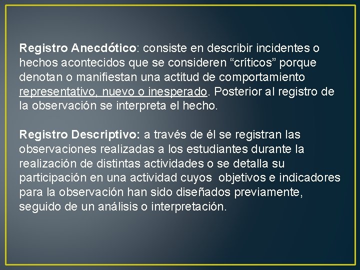 Registro Anecdótico: consiste en describir incidentes o hechos acontecidos que se consideren “críticos” porque Registro Anecdótico: consiste en describir incidentes o hechos acontecidos que se consideren “críticos” porque