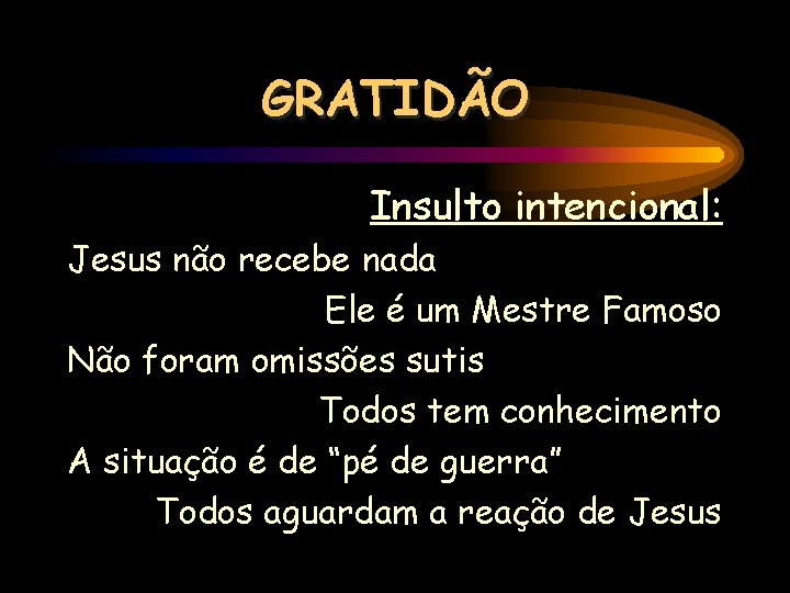 GRATIDÃO Insulto intencional: Jesus não recebe nada Ele é um Mestre Famoso Não foram