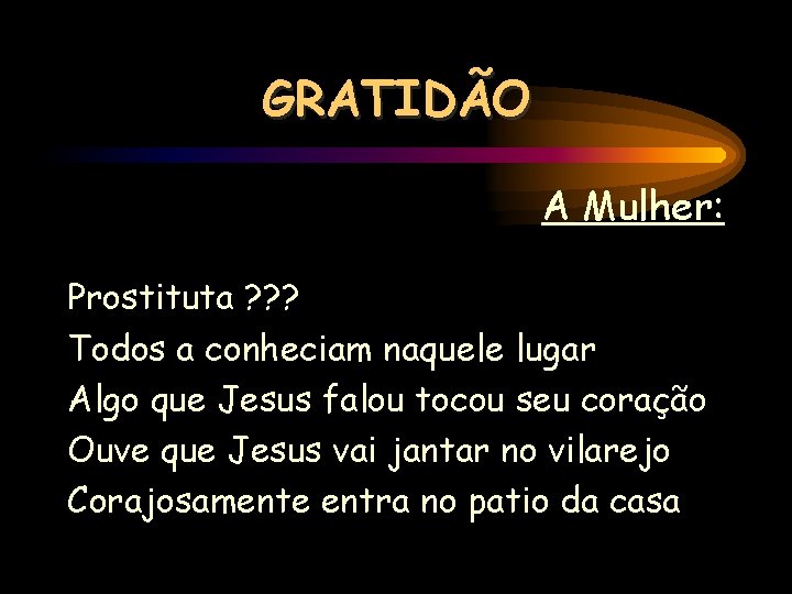 GRATIDÃO A Mulher: Prostituta ? ? ? Todos a conheciam naquele lugar Algo que