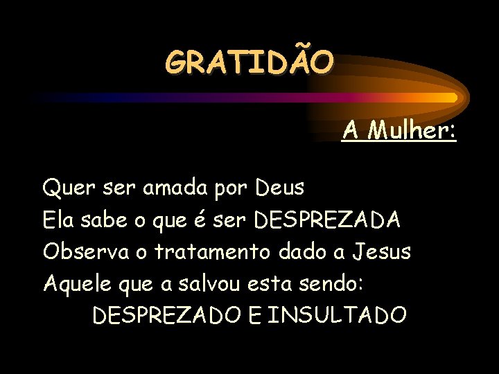GRATIDÃO A Mulher: Quer ser amada por Deus Ela sabe o que é ser