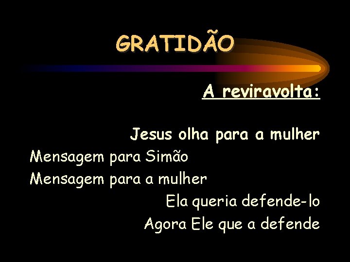 GRATIDÃO A reviravolta: Jesus olha para a mulher Mensagem para Simão Mensagem para a