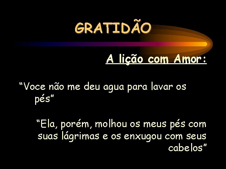 GRATIDÃO A lição com Amor: “Voce não me deu agua para lavar os pés”