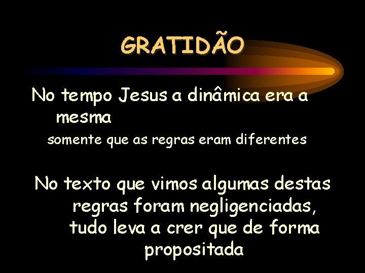 GRATIDÃO No tempo Jesus a dinâmica era a mesma somente que as regras eram