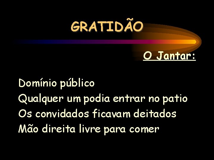 GRATIDÃO O Jantar: Domínio público Qualquer um podia entrar no patio Os convidados ficavam