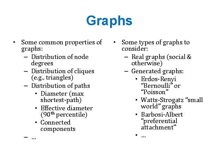 Graphs • Some common properties of graphs: – Distribution of node degrees – Distribution Graphs • Some common properties of graphs: – Distribution of node degrees – Distribution