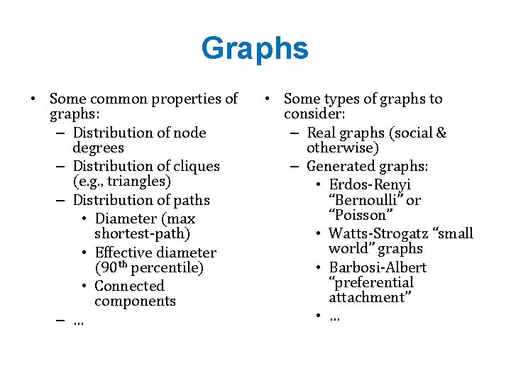 Graphs • Some common properties of graphs: – Distribution of node degrees – Distribution