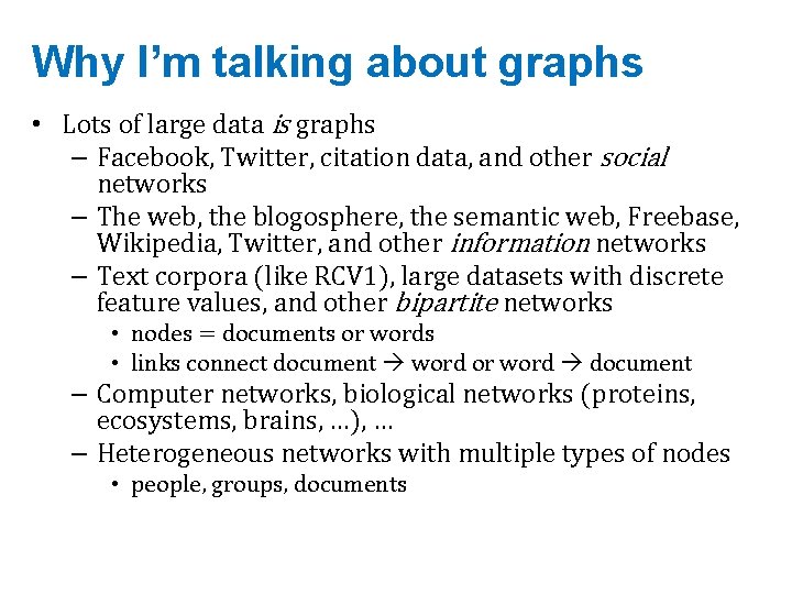 Why I’m talking about graphs • Lots of large data is graphs – Facebook,