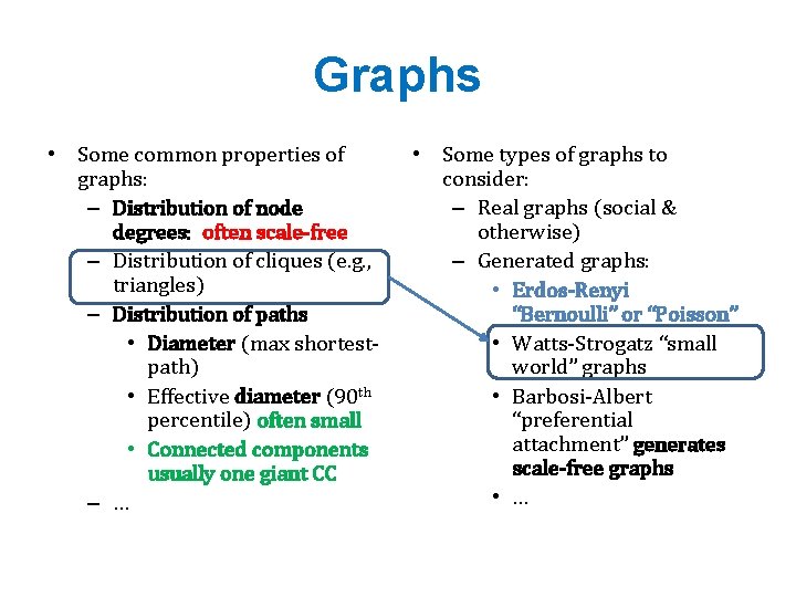 Graphs • Some common properties of graphs: – Distribution of node degrees: often scale-free