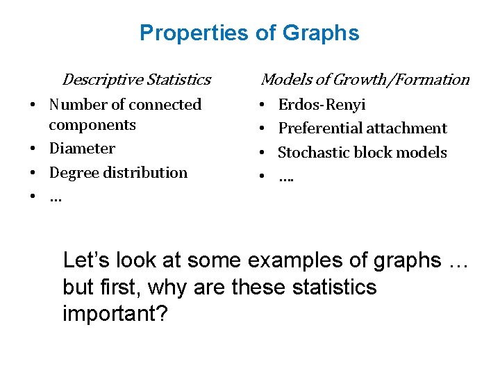 Properties of Graphs Descriptive Statistics • Number of connected components • Diameter • Degree