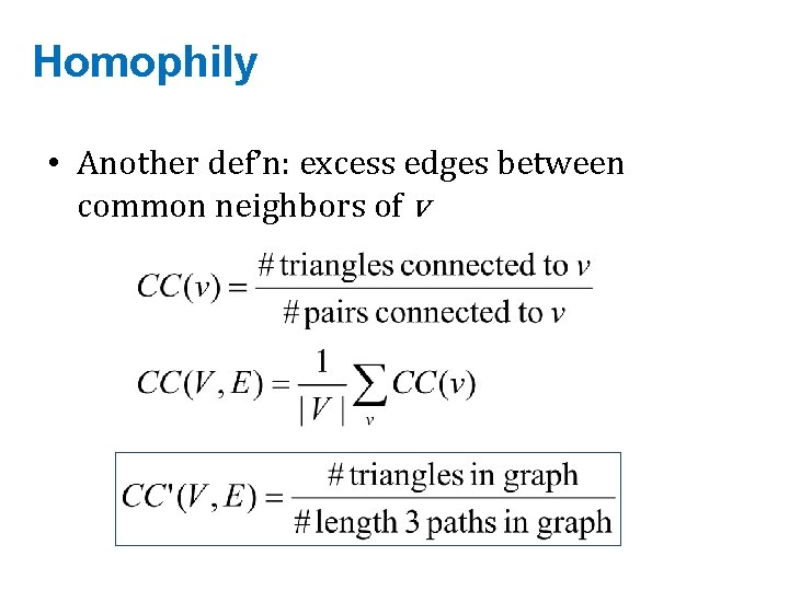 Homophily • Another def’n: excess edges between common neighbors of v 