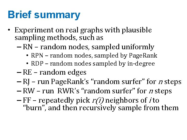 Brief summary • Experiment on real graphs with plausible sampling methods, such as –