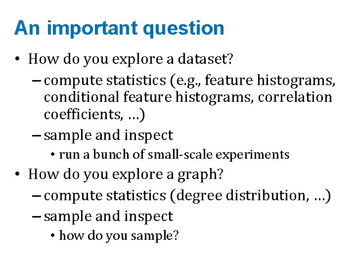 An important question • How do you explore a dataset? – compute statistics (e.
