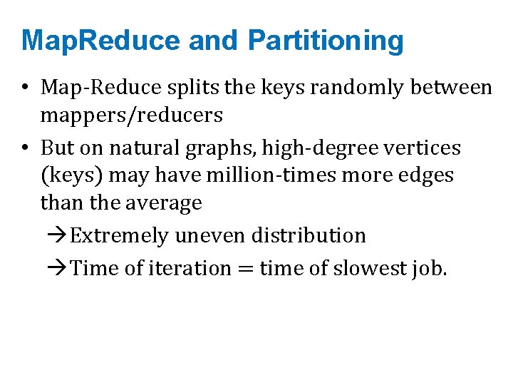 Map. Reduce and Partitioning • Map-Reduce splits the keys randomly between mappers/reducers • But