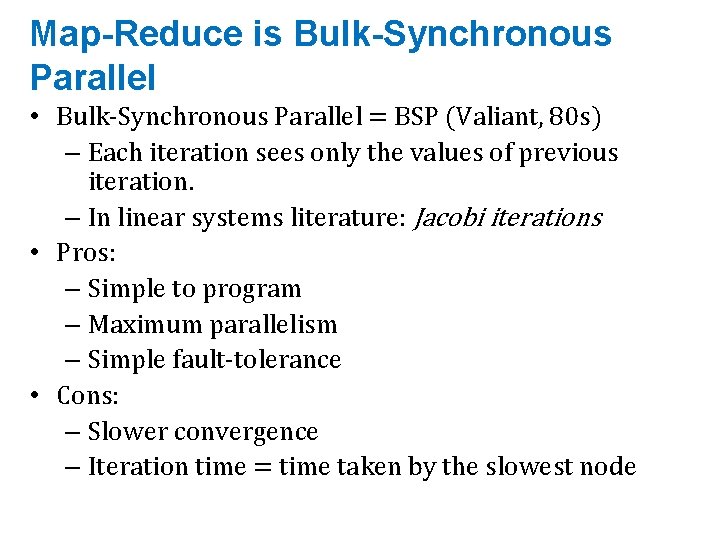 Map-Reduce is Bulk-Synchronous Parallel • Bulk-Synchronous Parallel = BSP (Valiant, 80 s) – Each