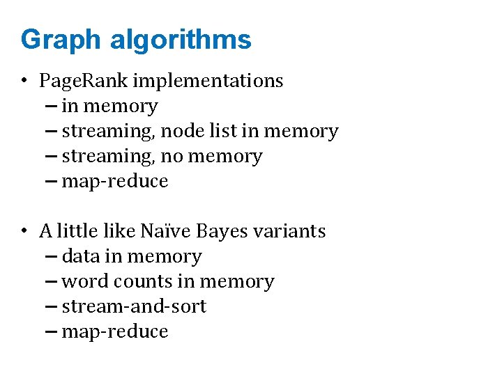 Graph algorithms • Page. Rank implementations – in memory – streaming, node list in