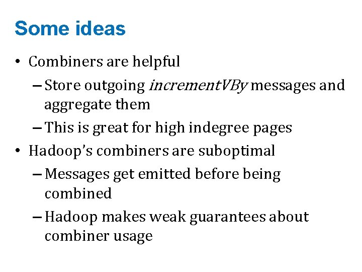Some ideas • Combiners are helpful – Store outgoing increment. VBy messages and aggregate