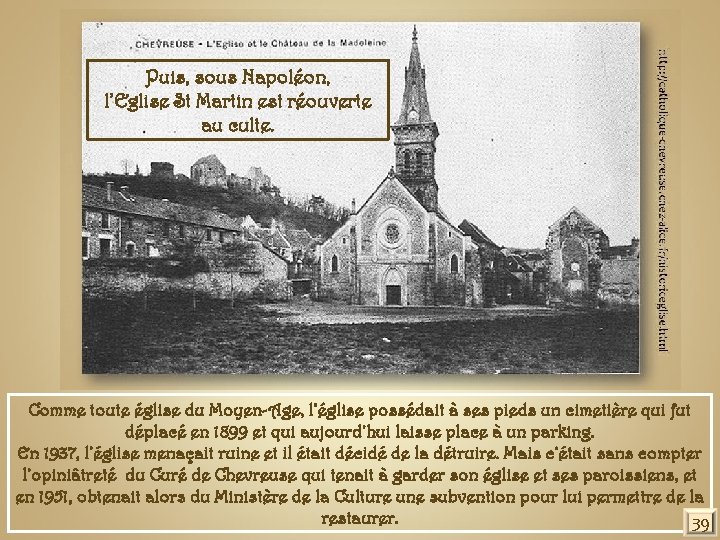 Puis, sous Napoléon, l’Eglise St Martin est réouverte au culte. Comme toute église du