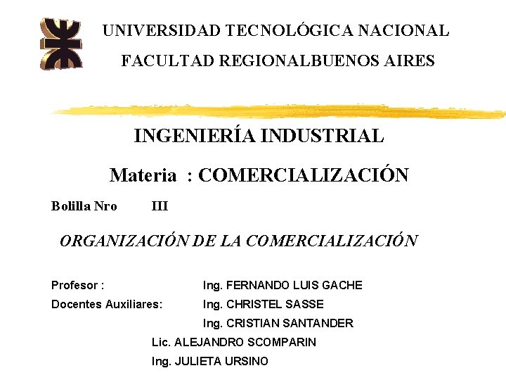 UNIVERSIDAD TECNOLÓGICA NACIONAL FACULTAD REGIONALBUENOS AIRES INGENIERÍA INDUSTRIAL Materia : COMERCIALIZACIÓN Bolilla Nro III