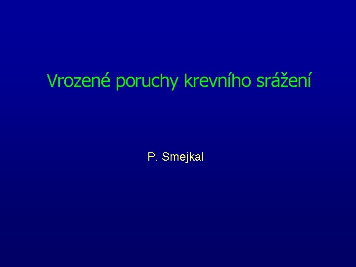 Vrozené poruchy krevního srážení P. Smejkal 