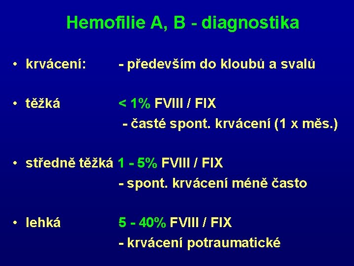 Hemofilie A, B - diagnostika • krvácení: - především do kloubů a svalů • Hemofilie A, B - diagnostika • krvácení: - především do kloubů a svalů •