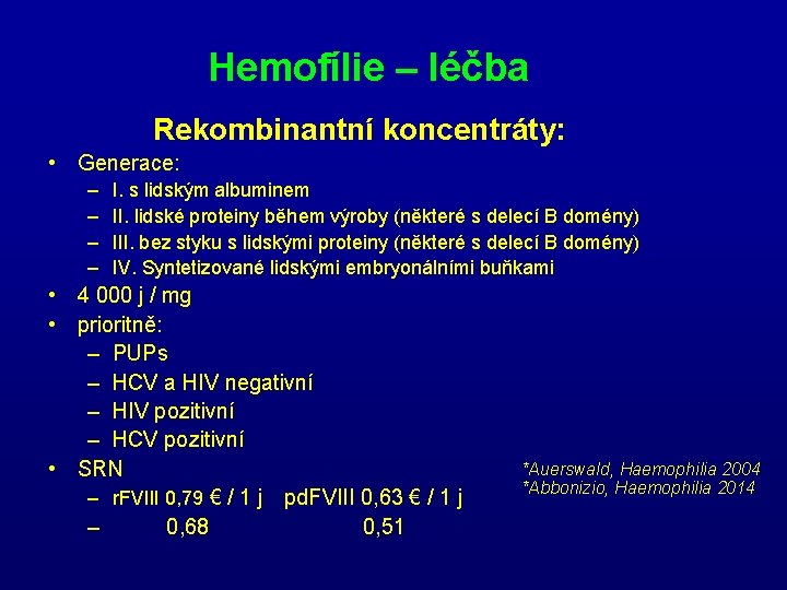 Hemofílie – léčba Rekombinantní koncentráty: • Generace: – – I. s lidským albuminem II.