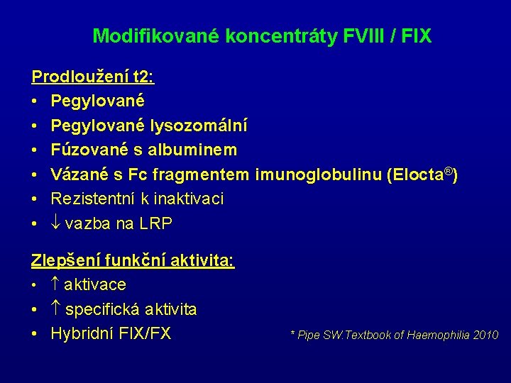 Modifikované koncentráty FVIII / FIX Prodloužení t 2: • Pegylované lysozomální • Fúzované s