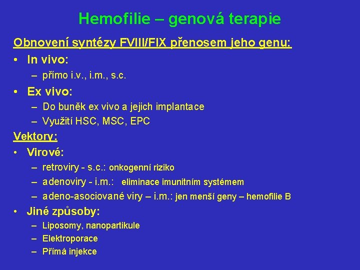 Hemofilie – genová terapie Obnovení syntézy FVIII/FIX přenosem jeho genu: • In vivo: –