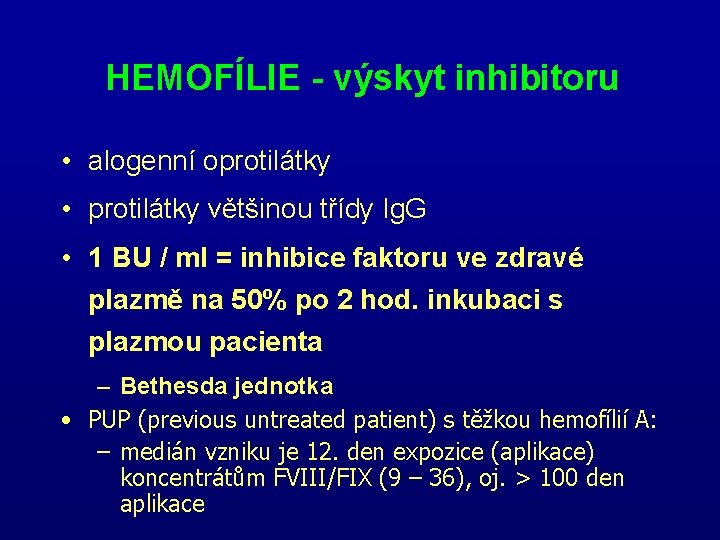 HEMOFÍLIE - výskyt inhibitoru • alogenní oprotilátky • protilátky většinou třídy Ig. G • HEMOFÍLIE - výskyt inhibitoru • alogenní oprotilátky • protilátky většinou třídy Ig. G •