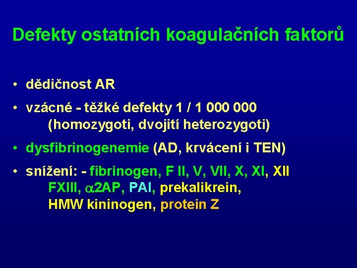 Defekty ostatních koagulačních faktorů • dědičnost AR • vzácné - těžké defekty 1 / Defekty ostatních koagulačních faktorů • dědičnost AR • vzácné - těžké defekty 1 /