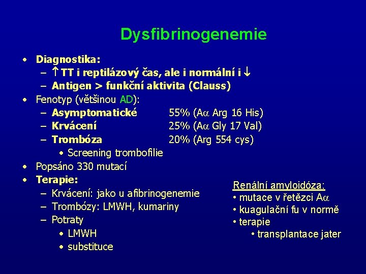 Dysfibrinogenemie • Diagnostika: – TT i reptilázový čas, ale i normální i – Antigen