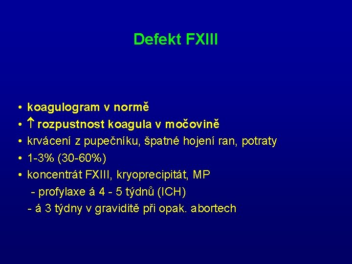 Defekt FXIII • • • koagulogram v normě rozpustnost koagula v močovině krvácení z Defekt FXIII • • • koagulogram v normě rozpustnost koagula v močovině krvácení z