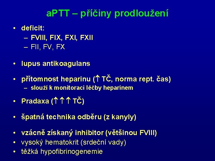 a. PTT – příčiny prodloužení • deficit: – FVIII, FIX, FXII – FII, FV, a. PTT – příčiny prodloužení • deficit: – FVIII, FIX, FXII – FII, FV,