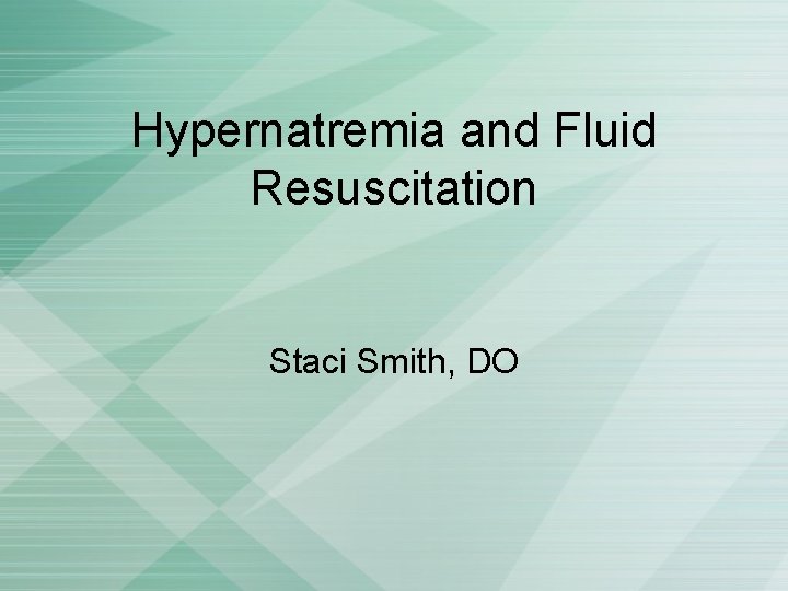 Hypernatremia and Fluid Resuscitation Staci Smith, DO 