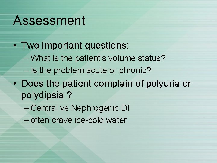 Assessment • Two important questions: – What is the patient's volume status? – Is