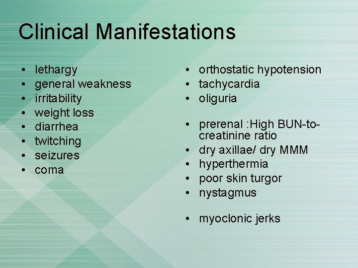 Clinical Manifestations • • lethargy general weakness irritability weight loss diarrhea twitching seizures coma