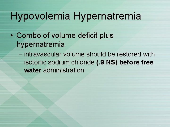 Hypovolemia Hypernatremia • Combo of volume deficit plus hypernatremia – intravascular volume should be