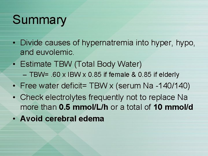 Summary • Divide causes of hypernatremia into hyper, hypo, and euvolemic. • Estimate TBW