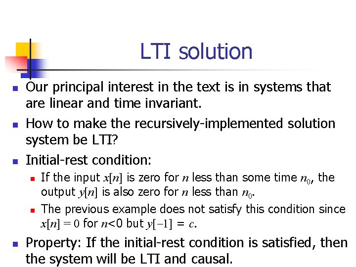 LTI solution n Our principal interest in the text is in systems that are