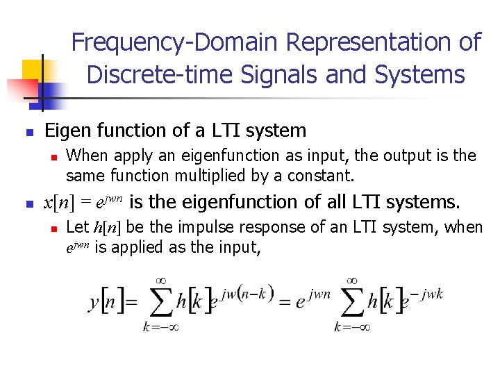 Frequency-Domain Representation of Discrete-time Signals and Systems n Eigen function of a LTI system