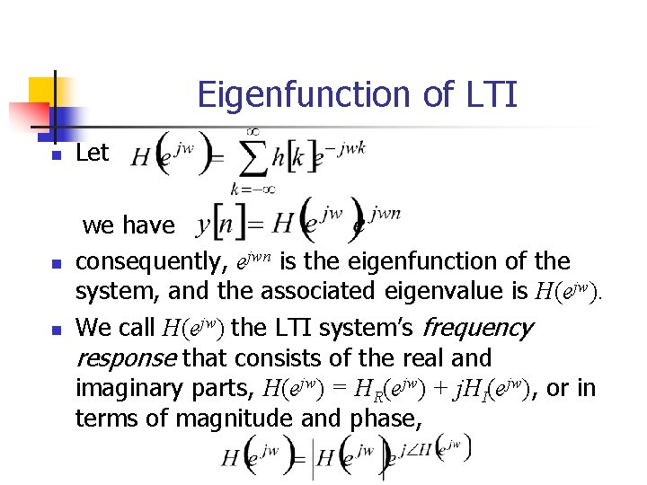 Eigenfunction of LTI n n n Let we have consequently, ejwn is the eigenfunction